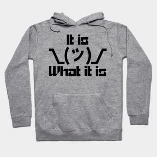 It IS What IT IS Hoodie